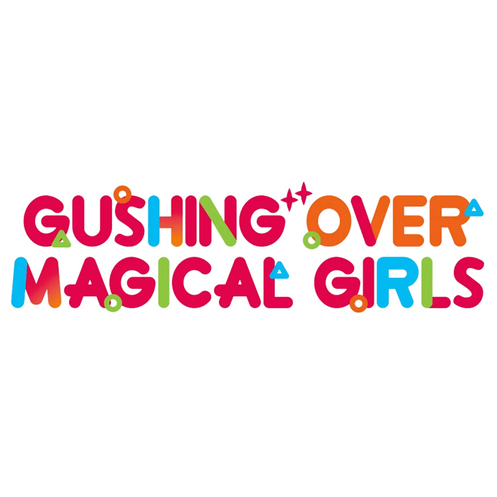 GUSHING OVER MAGICAL GIRLS